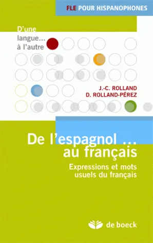 De l'espagnol... au français : expressions et mots usuels du français : FLE pour hispanophones