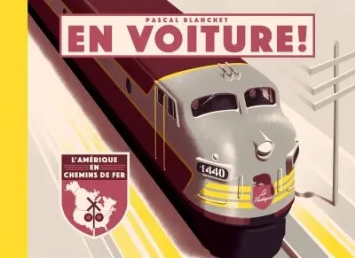 En voiture ! : l'Amérique en chemins de fer
