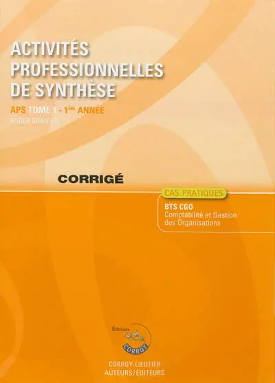 Activités professionnelles de synthèse. Vol. 1. corrigé : APS du BTS CGO 1e année