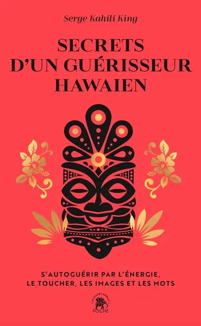 Secrets d'un guérisseur hawaïen : s'autoguérir par l'énergie, le toucher, les images et les mots