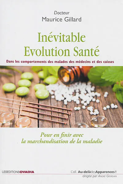 L'inévitable évolution santé : dans les comportements des malades, des médecins et des caisses : pour en finir avec la marchandisation de la maladie