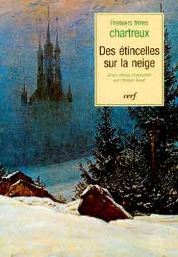 Des étincelles sur la neige : textes des premiers frères chartreux