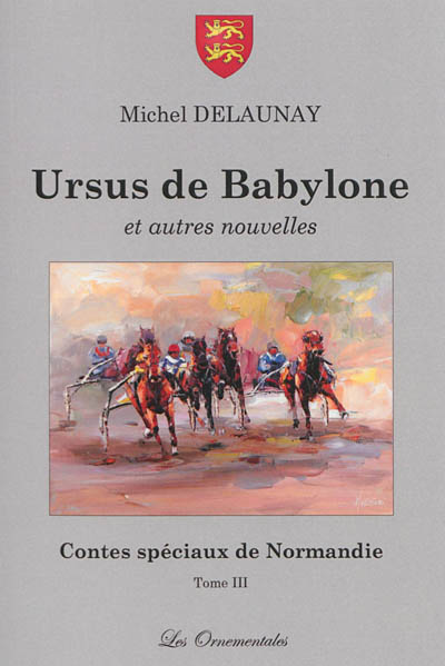 Contes spéciaux de Normandie. Vol. 3. Ursus de Babylone : et autres nouvelles