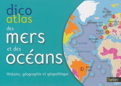 Dico atlas des mers et des océans : histoire, géographie et géopolitique
