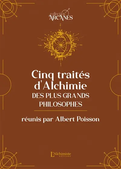 Les cinq traités d'alchimie des plus grands philosophes : Paracelse, Albert le Grand, Roger Bacon, Raymond Lulle, Arnaud de Villeneuve