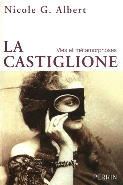 La Castiglione : vies et métamorphoses