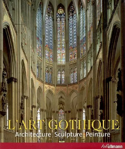 L'art gothique : architecture, sculpture, peinture