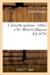 L'alouette gauloise : lettres à M. Albert Collignon