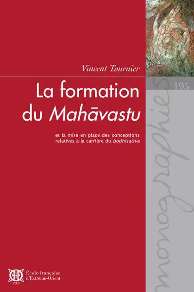 La formation du Mahavastu et la mise en place des conceptions relatives à la carrière du bodhisattva
