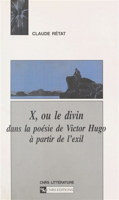 X ou Le divin dans la poésie de Victor Hugo à partir de l'exil