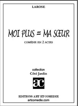 Moi plus = ma soeur : comédie en 2 actes