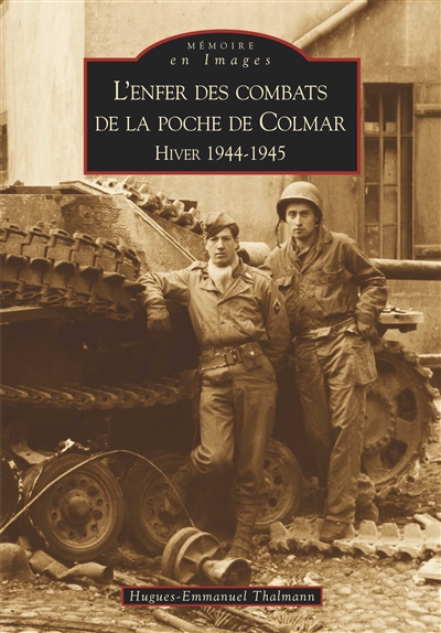 L'enfer des combats de la poche de Colmar : hiver 1944-1945