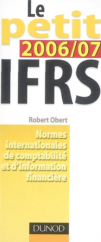 Le petit IFRS 2006-2007 : normes internationales de comptabilité et d'information financière