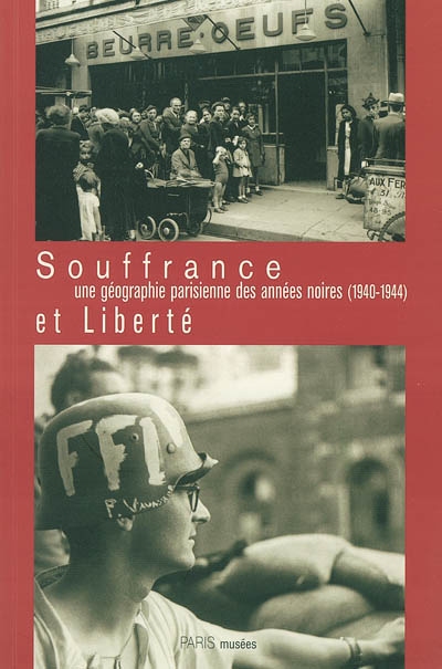 Souffrance et liberté, une géographie parisienne des années noires (1940-1944)