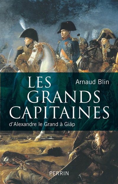 Les grands capitaines : d'Alexandre le Grand à Giap