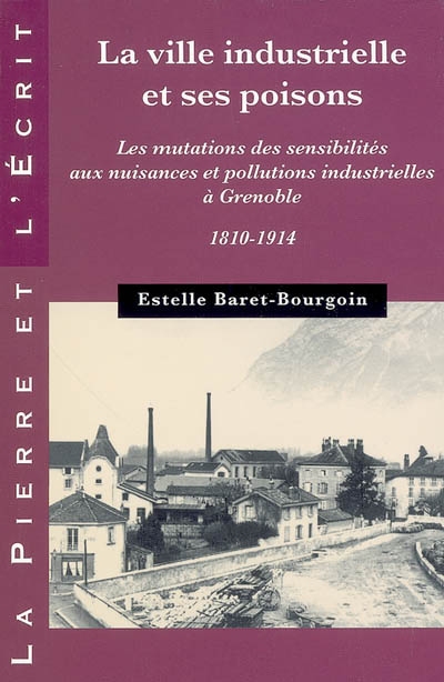 La ville industrielle et ses poisons : les mutations des sensibilités aux nuisances et pollutions industrielles à Grenoble, 1810-1914