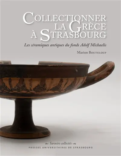 Collectionner la Grèce à Strasbourg : les céramiques antiques du fonds Adolf Michaelis