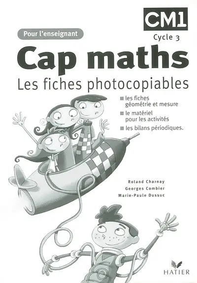 Cap maths CM1, cycle 3 : les fiches photocopiables : les fiches géométrie et mesure, le matériel pour les activités, les bilans périodiques