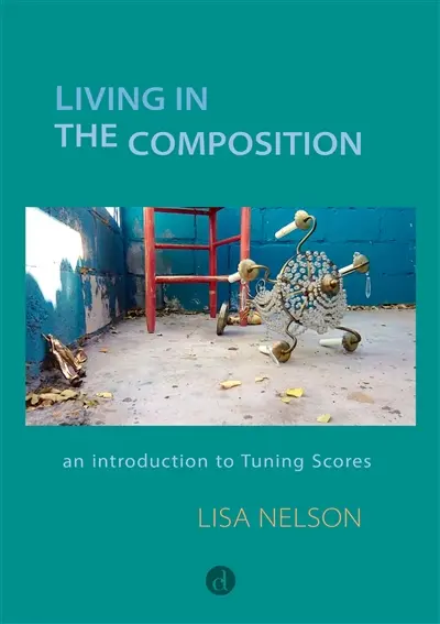 Living in the composition : an introduction to Tuning Scores Living in the composition : an introduction to Tuning Scores