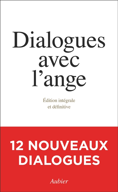 Dialogues avec l'ange : édition intégrale et définitive