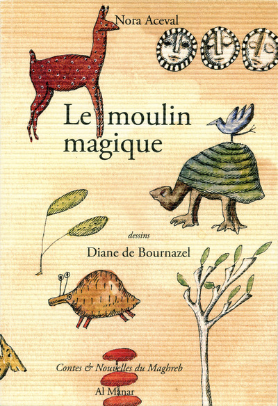 Le moulin magique : et autres contes du Maghreb pour les enfants