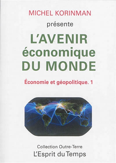 Economie et géopolitique. Vol. 1. L'avenir économique du monde