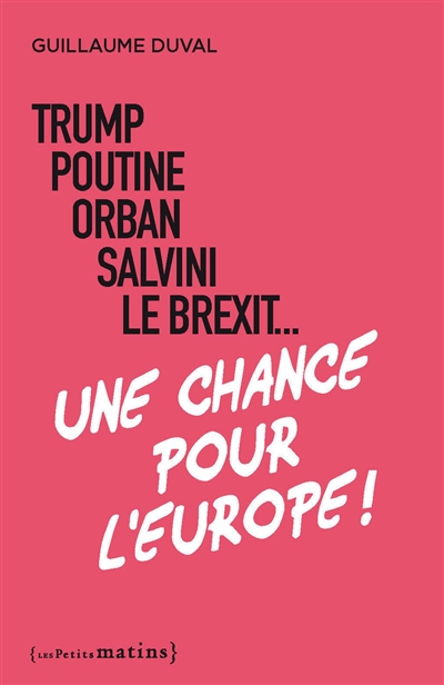 Trump, Poutine, Orban, Salvini, le Brexit... : une chance pour l'Europe !