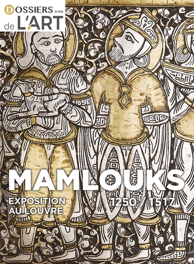 Dossier de l'art. Mamlouks 1250-1517 : exposition au Louvre