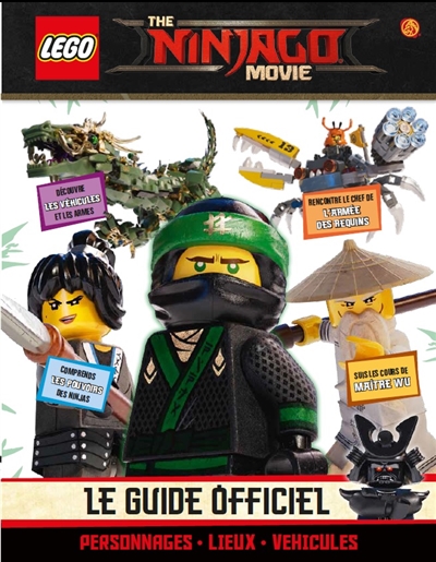 The Lego Ninjago movie : le guide officiel : personnages, lieux, véhicules