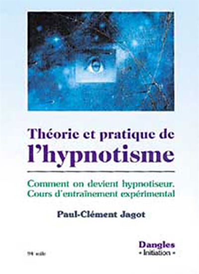 Théorie et pratique de l'hypnotisme : comment on devient hypnotiseur : cours d'entraînement expérimental