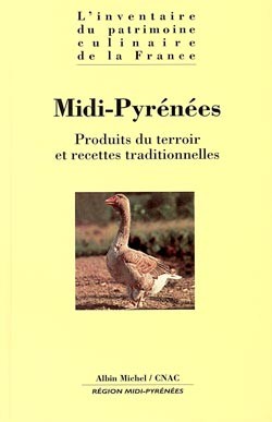 L'inventaire du patrimoine culinaire de la France. Vol. 10. Midi-Pyrénées : produits du terroir et recettes traditionnelles
