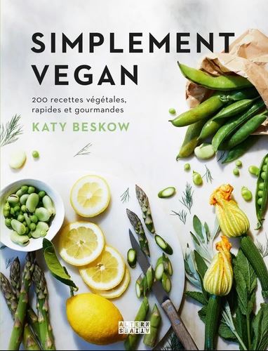 Simplement vegan : 200 recettes végétales, rapides et gourmandes