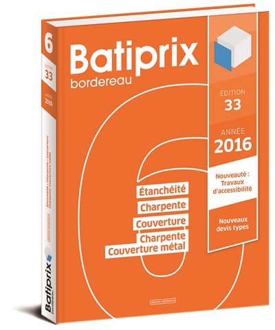 Batiprix 2016 : bordereau. Vol. 6. Etanchéité, charpente, couverture, charpente couverture métallique