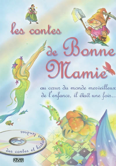 Les contes de Bonne-Mamie : au coeur du monde merveilleux de l'enfance, il était une fois