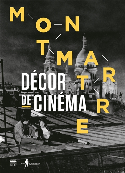 Montmartre, décor de cinéma : exposition, Paris, Musée de Montmartre, du 12 avril 2017 au 14 janvier 2018