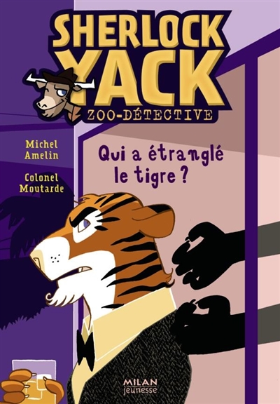 Sherlock Yack, zoo-détective. Vol. 2. Qui a étranglé le tigre ?