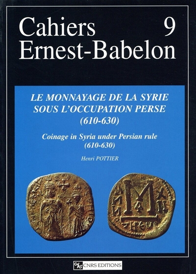 Le monnayage de la Syrie sous l'occupation perse (610-630). Coinage in Syria under Persian rule (610-630). Historical introduction : the Persian Near East (602-630 AD) and its coinage