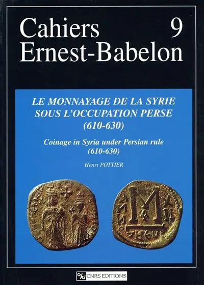Le monnayage de la Syrie sous l'occupation perse (610-630). Coinage in Syria under Persian rule (610-630). Historical introduction : the Persian Near East (602-630 AD) and its coinage