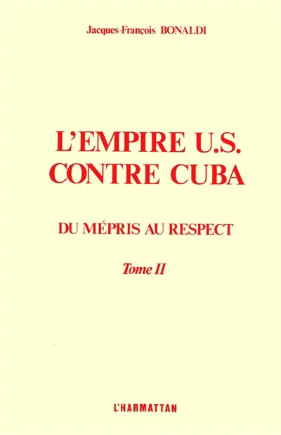 L'Empire US contre Cuba : du mépris au respect. Vol. 2