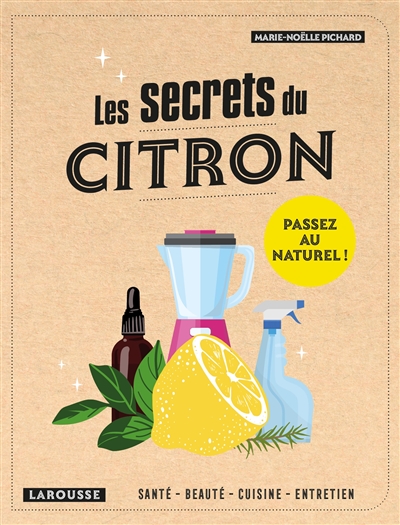 Les secrets du citron : santé, beauté, cuisine, entretien : passez au naturel !