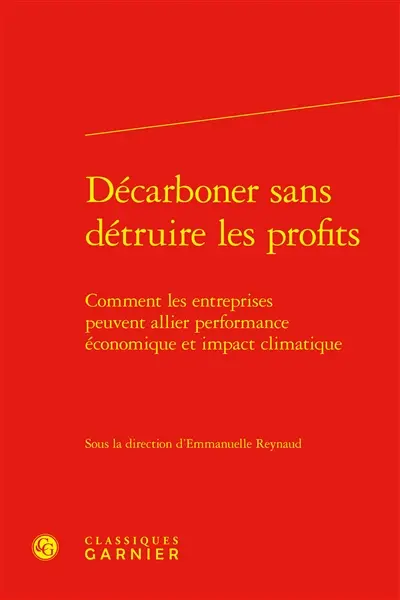 Décarboner sans détruire les profits : comment les entreprises peuvent allier performance économique et impact climatique Décarboner sans détruire les profits : comment les entreprises peuvent allier performance économique et impact climatique