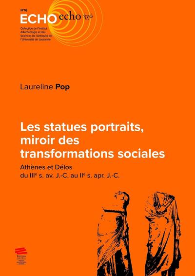 Les statues portraits, miroir des transformations sociales : Athènes et Délos du IIIe s. av. J.-C. au IIe s. apr. J.-C.