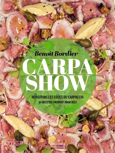 Carpa show : revisitons les codes du carpaccio : 64 recettes finement tranchées