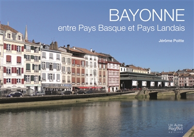 Bayonne : entre Pays basque et pays landais