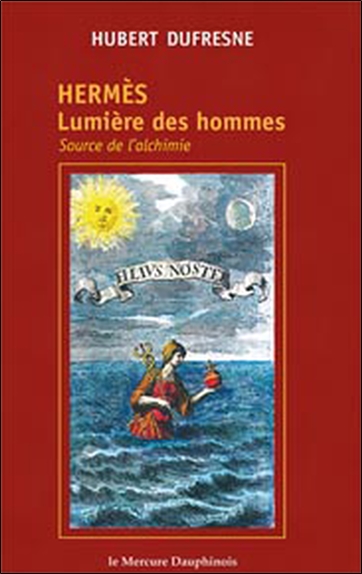 Hermès : lumière des hommes, source de l'alchimie