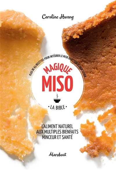 Magique miso : la bible : plus de 65 recettes pour intégrer le miso dans son alimentation
