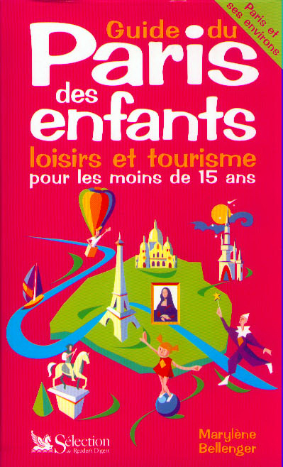 Guide du Paris des enfants : loisirs et tourisme, Paris et ses environs, pour les moins de 15 ans