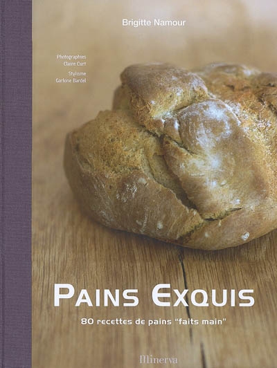 Pains exquis : 80 recettes de pains faits main
