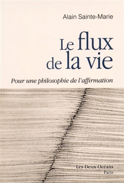 Le flux de la vie : pour une philosophie de l'affirmation