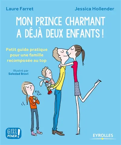 Mon prince charmant a déjà deux enfants ! : petit guide pratique pour une famille recomposée au top